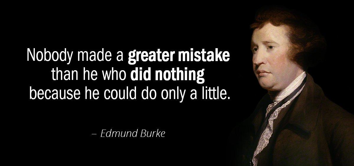 Quotation Edmund Burke Nobody made a greater mistake than he who did nothing Quotes