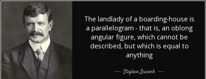 quote the landlady of a boarding house is a parallelogram that is an oblong angular figure stephen leacock Quotes