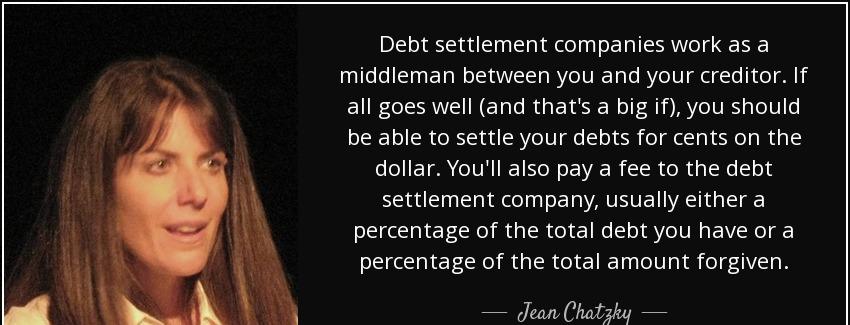 quote debt settlement companies work as a middleman between you and your creditor if all goes jean chatzky Quotes