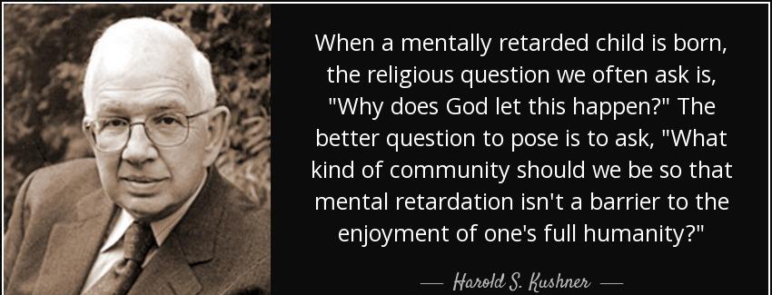 quote when a mentally retarded child is born the religious question we often ask is why does harold s kushner Quotes