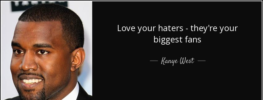 quote love your haters they re your biggest fans kanye west Quotes