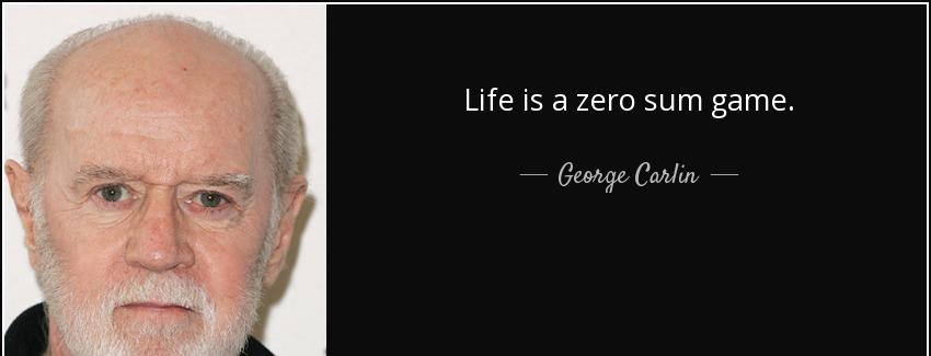 quote life is a zero sum game george carlin Quotes