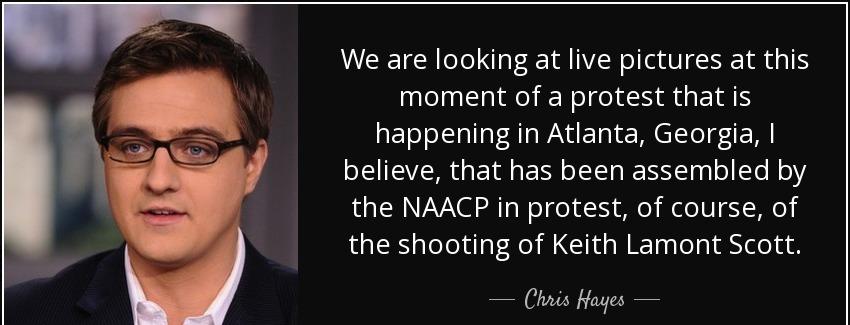 quote we are looking at live pictures at this moment of a protest that is happening in atlanta chris hayes Quotes