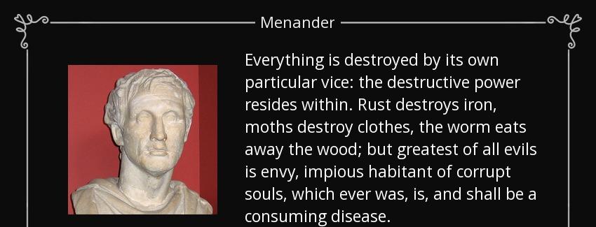 quote everything is destroyed by its own particular vice the destructive power resides within menander Quotes