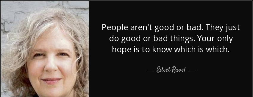quote people aren t good or bad they just do good or bad things your only hope is to know edeet ravel Quotes