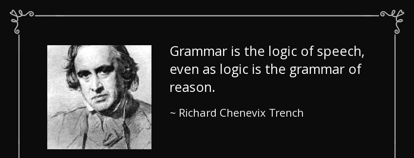 quote grammar is the logic of speech even as logic is the grammar of reason richard chenevix trench Quotes