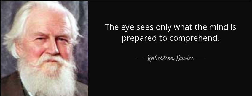 quote the eye sees only what the mind is prepared to comprehend robertson davies Quotes