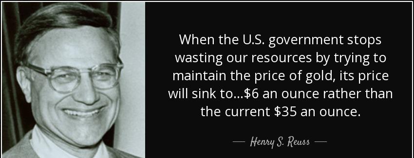 quote when the u s government stops wasting our resources by trying to maintain the price henry s reuss Quotes