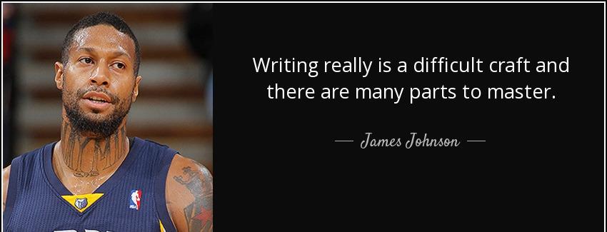 quote writing really is a difficult craft and there are many parts to master james johnson Quotes