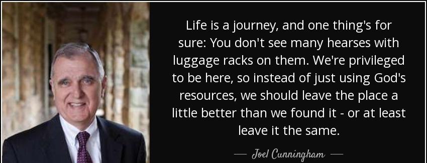 quote life is a journey and one thing s for sure you don t see many hearses with luggage racks joel cunningham Quotes