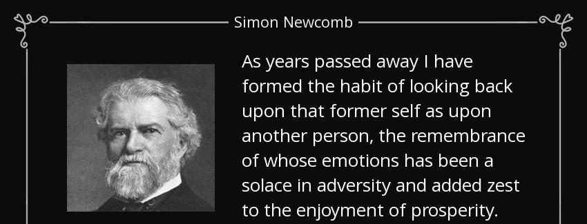 quote as years passed away i have formed the habit of looking back upon that former self as simon newcomb Quotes