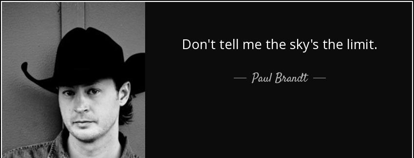 quote don t tell me the sky s the limit paul brandt Quotes