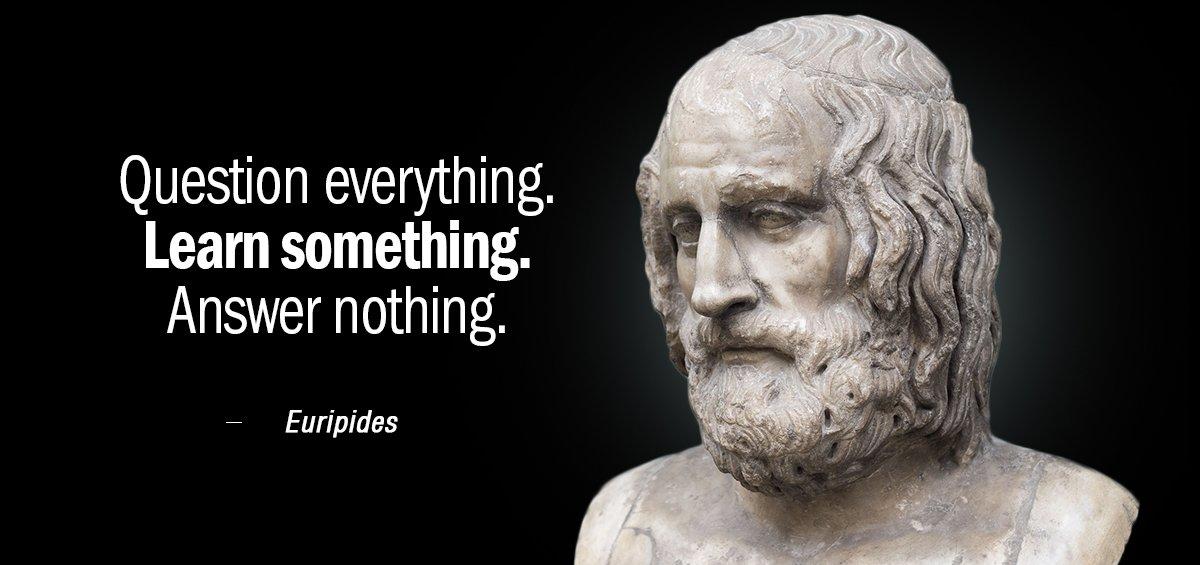 Quotation Euripides Question everything Learn something Answer nothing Quotes