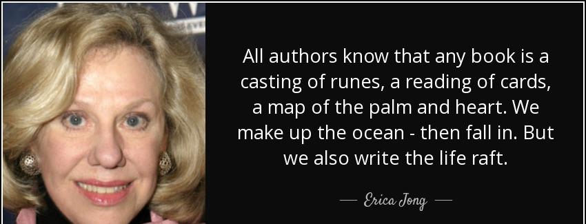 quote all authors know that any book is a casting of runes a reading of cards a map of the erica jong Quotes