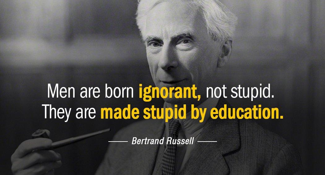 Quotation Bertrand Russell Men are born ignorant not stupid They are made stupid Quotes