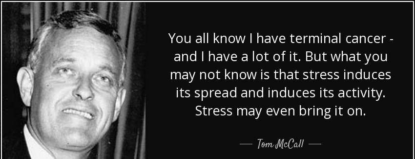 quote you all know i have terminal cancer and i have a lot of it but what you may not know tom mccall Quotes