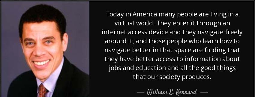 quote today in america many people are living in a virtual world they enter it through an william e kennard Quotes