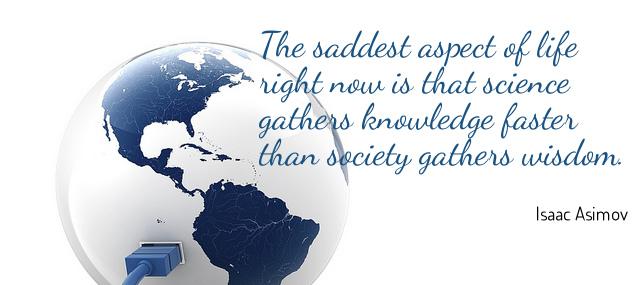 Quotation Isaac Asimov The saddest aspect of life right now is that science Quotes
