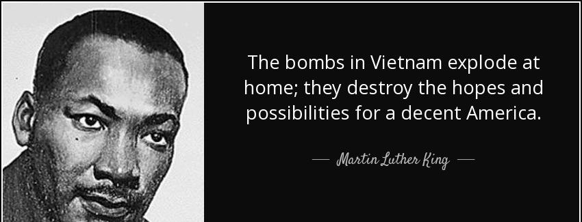 quote the bombs in vietnam explode at home they destroy the hopes and possibilities for a martin luther king Quotes