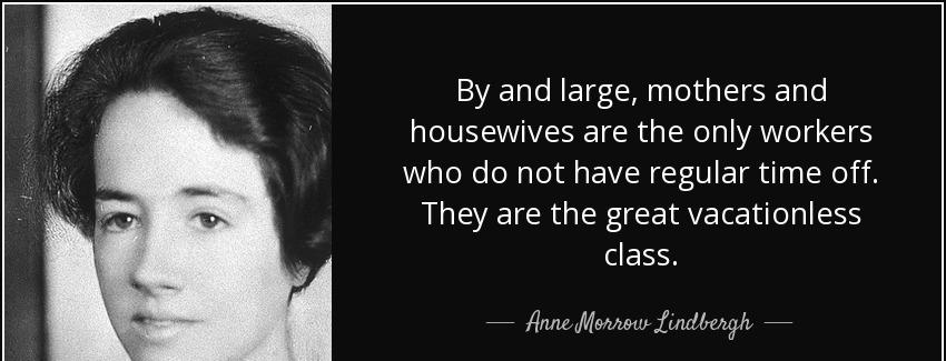 quote by and large mothers and housewives are the only workers who do not have regular time anne morrow lindbergh Quotes