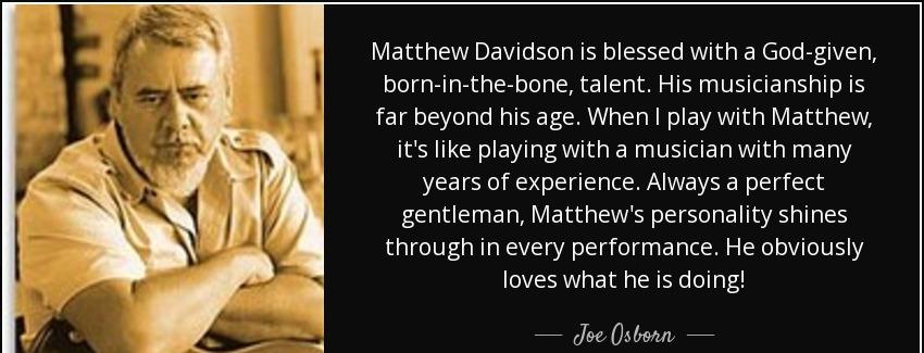 quote matthew davidson is blessed with a god given born in the bone talent his musicianship joe osborn Quotes