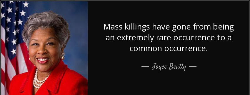 quote mass killings have gone from being an extremely rare occurrence to a common occurrence joyce beatty Quotes