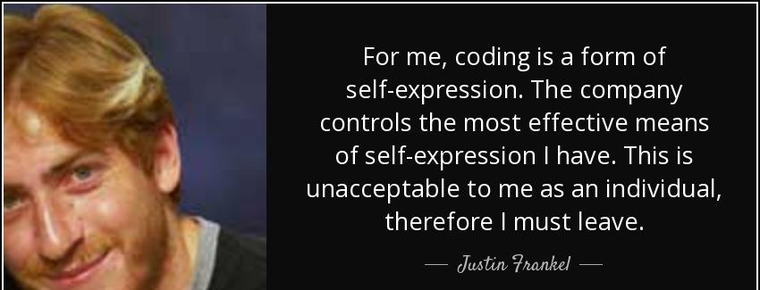 quote for me coding is a form of self expression the company controls the most effective means justin frankel Quotes