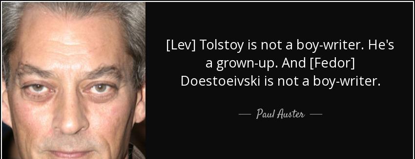 quote lev tolstoy is not a boy writer he s a grown up and fedor doestoeivski is not a boy paul auster Quotes