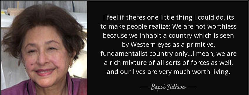 quote i feel if theres one little thing i could do its to make people realize we are not worthless bapsi sidhwa Quotes