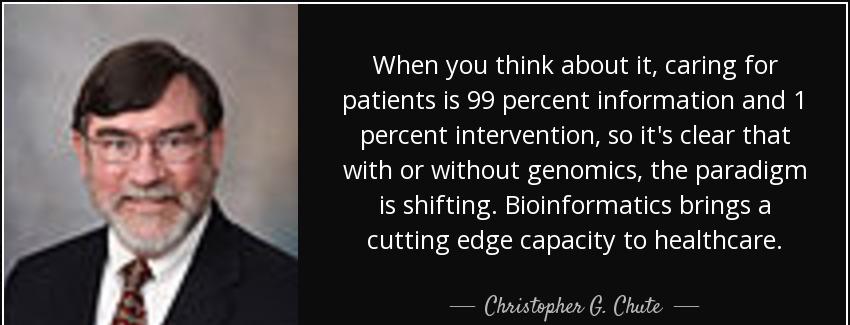 quote when you think about it caring for patients is 99 percent information and 1 percent christopher g chute Quotes