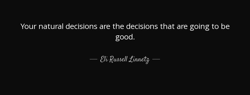 quote your natural decisions are the decisions that are going to be good eli russell linnetz Quotes
