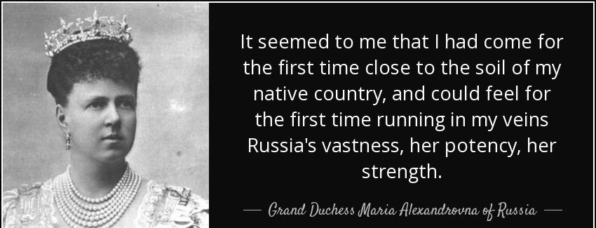 quote it seemed to me that i had come for the first time close to the soil of my native country grand duchess maria alexandrovna of russia Quotes