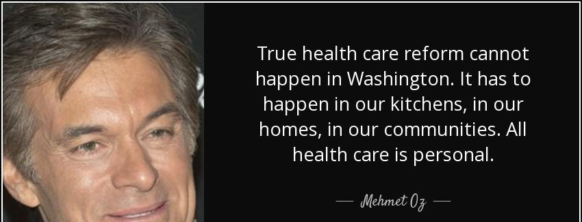 quote true health care reform cannot happen in washington it has to happen in our kitchens mehmet oz Quotes