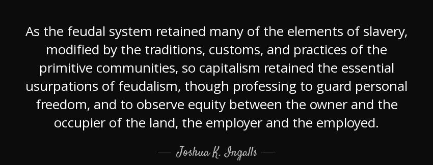 quote as the feudal system retained many of the elements of slavery modified by the traditions joshua k ingalls Quotes