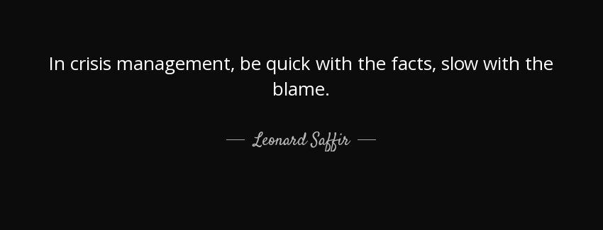 quote in crisis management be quick with the facts slow with the blame leonard saffir Quotes