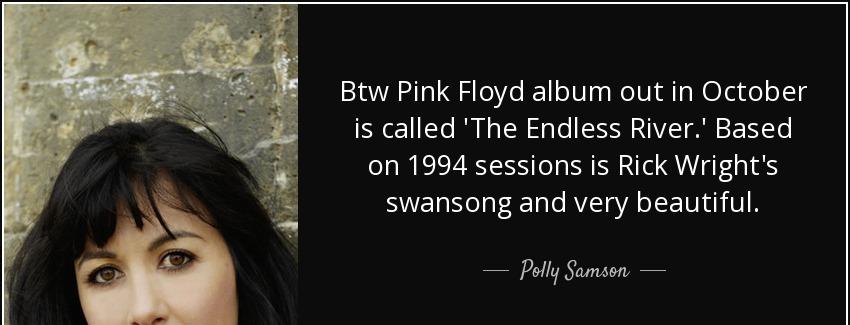 quote btw pink floyd album out in october is called the endless river based on 1994 sessions polly samson Quotes