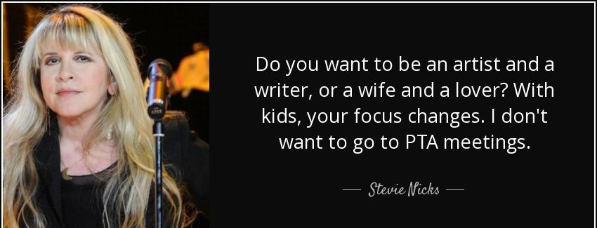quote do you want to be an artist and a writer or a wife and a lover with kids your focus stevie nicks Quotes