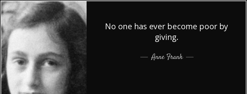 quote no one has ever become poor by giving anne frank Quotes