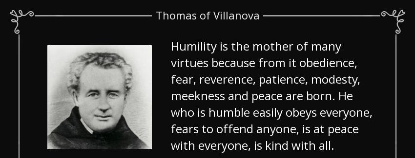 quote humility is the mother of many virtues because from it obedience fear reverence patience thomas of villanova Quotes