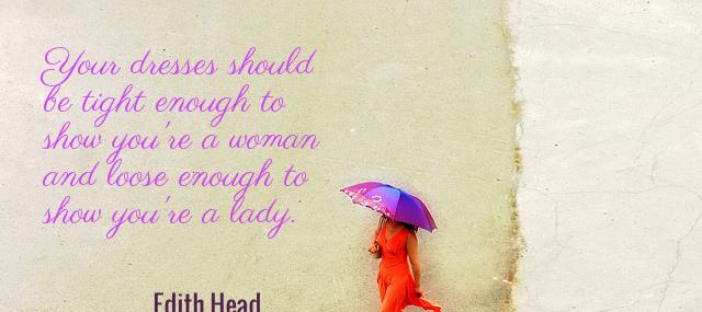 Quotation Edith Head Your dresses should be tight enough to show you re Quotes