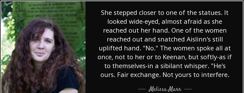 quote she stepped closer to one of the statues it looked wide eyed almost afraid as she reached melissa marr Quotes