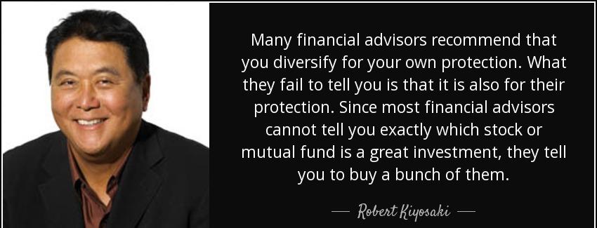 quote many financial advisors recommend that you diversify for your own protection what they robert kiyosaki Quotes