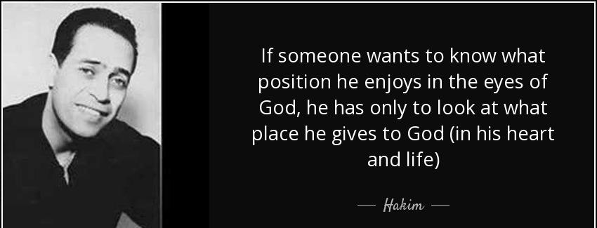 quote if someone wants to know what position he enjoys in the eyes of god he has only to look hakim Quotes