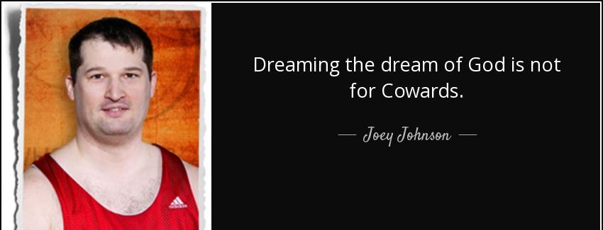 quote dreaming the dream of god is not for cowards joey johnson Quotes
