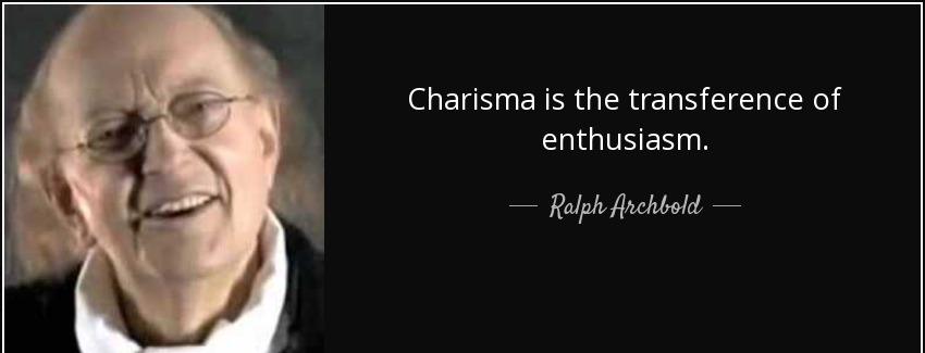 quote charisma is the transference of enthusiasm ralph archbold Quotes