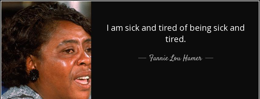 quote i am sick and tired of being sick and tired fannie lou hamer Quotes