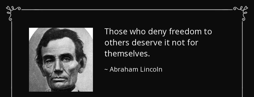 quote those who deny freedom to others deserve it not for themselves abraham lincoln Quotes