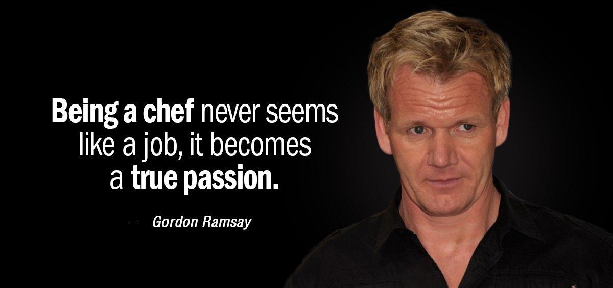 Quotation Gordon Ramsay Being a chef never seems like a job it becomes Quotes