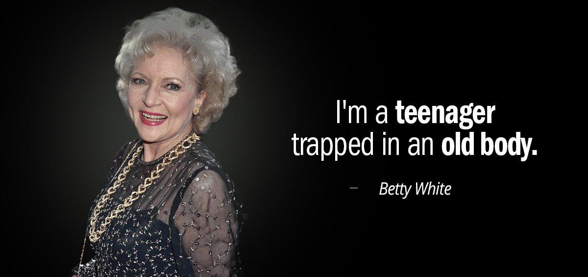 Quotation Betty White I m a teenager trapped in an old body Quotes