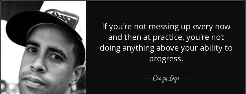 quote if you re not messing up every now and then at practice you re not doing anything above crazy legs Quotes